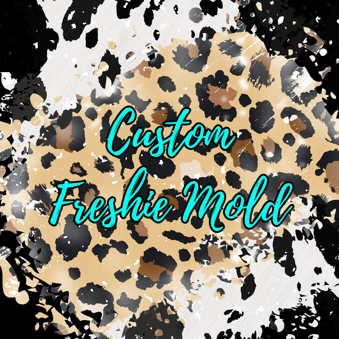 Custom *EXCLUSIVE* Freshie Mold