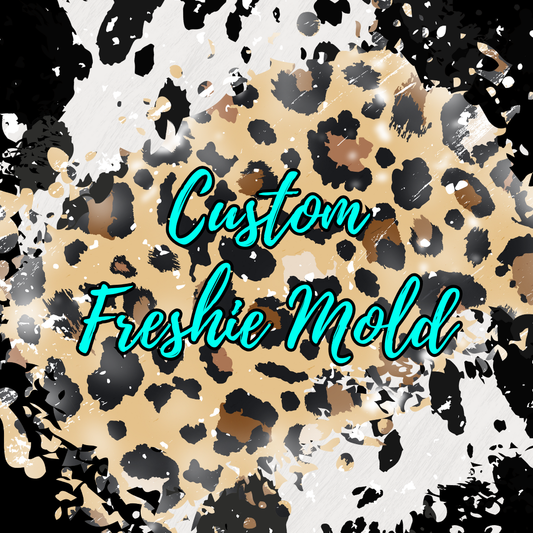 Custom *EXCLUSIVE* Freshie Mold